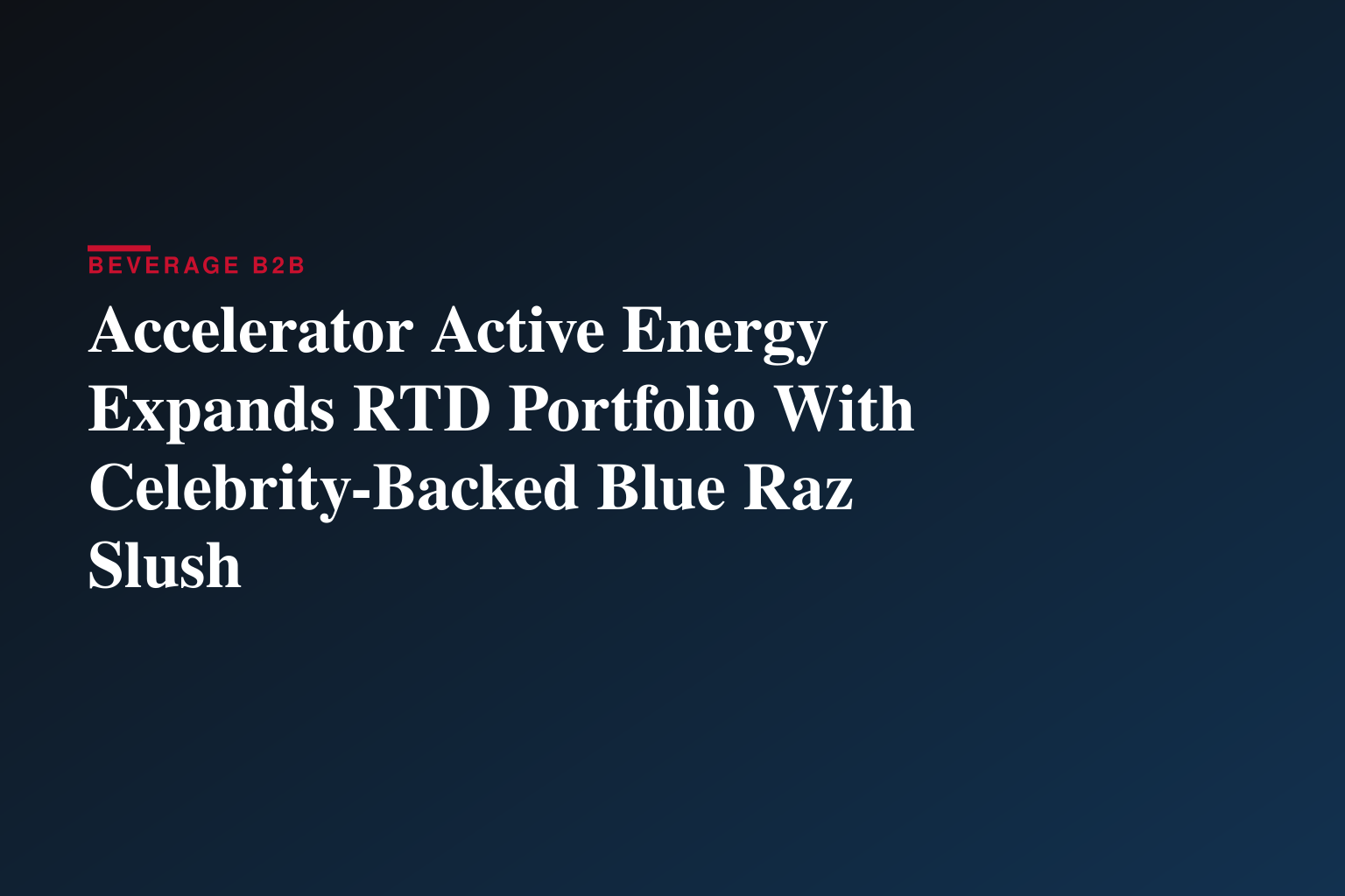 Accelerator Active Energy Expands RTD Portfolio With Celebrity-Backed Blue Raz Slush