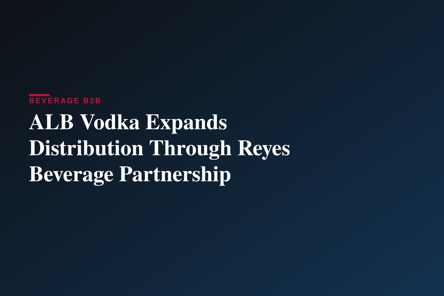 ALB Vodka Expands Distribution Through Reyes Beverage Partnership