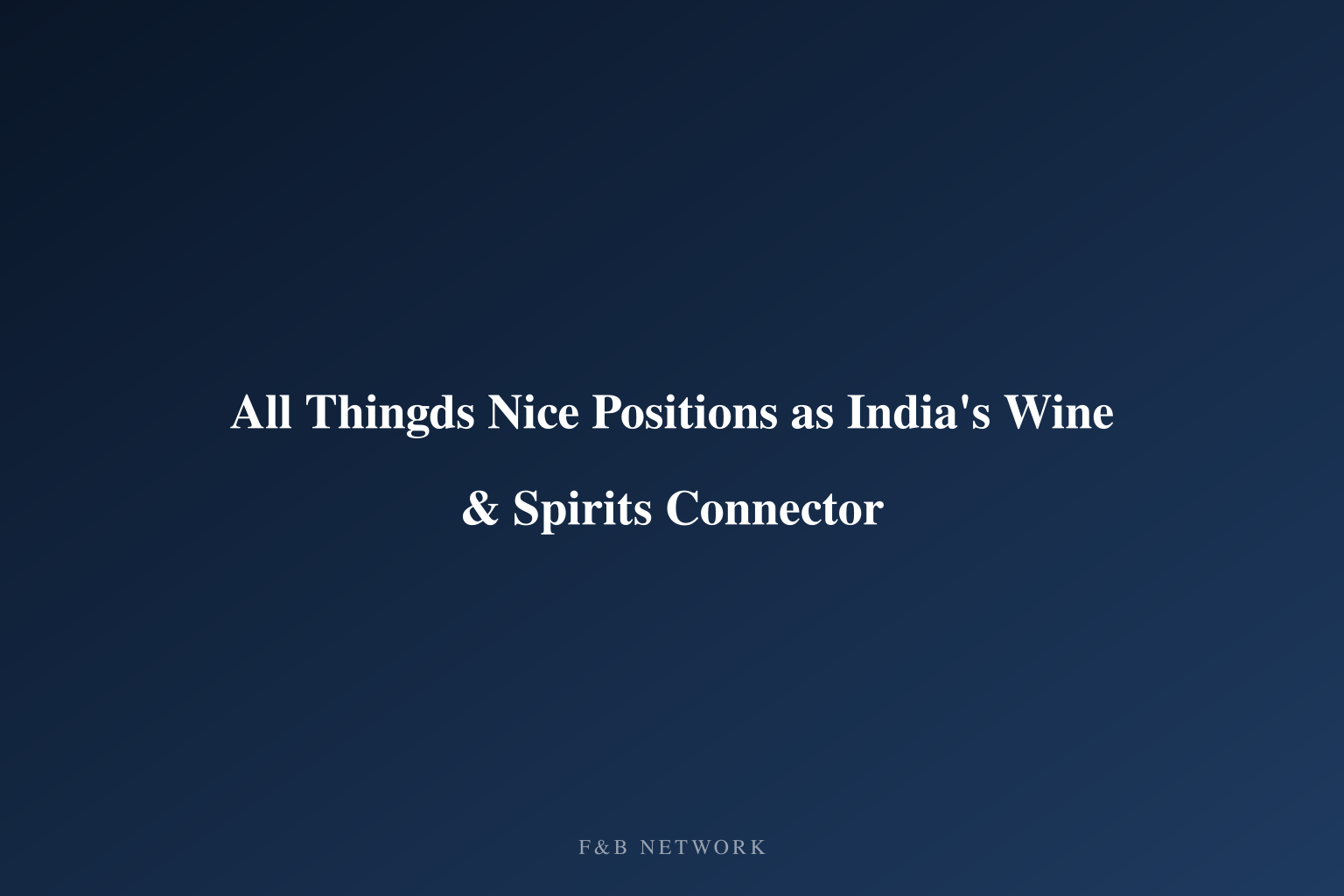 All Thingds Nice Positions as India's Wine & Spirits Connector