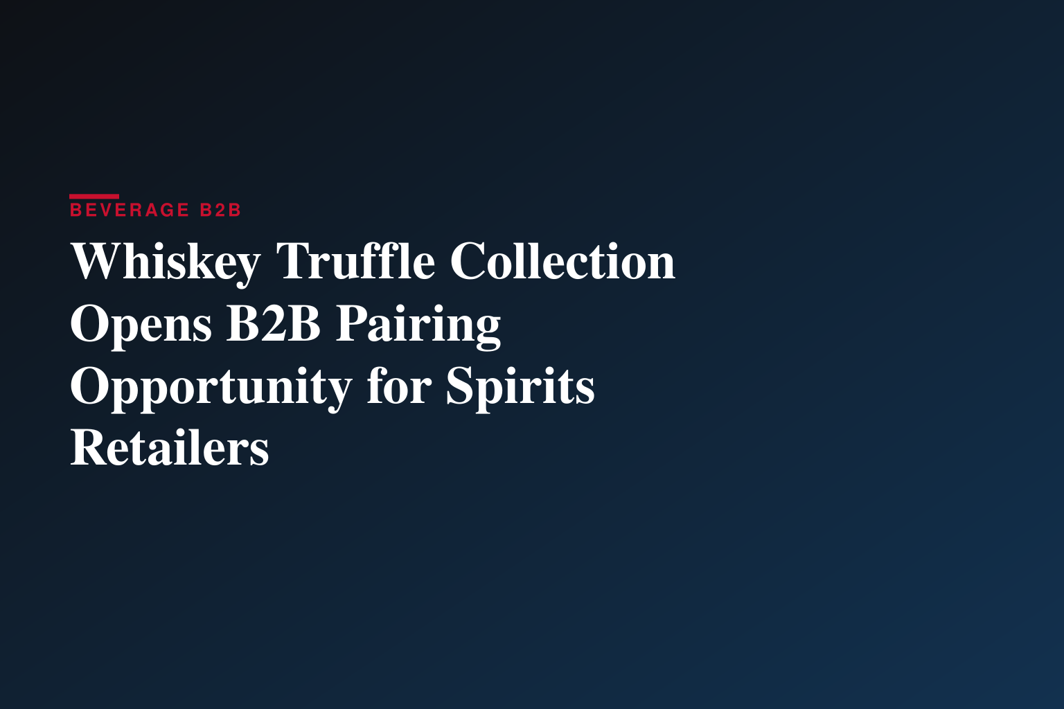 Whiskey Truffle Collection Opens B2B Pairing Opportunity for Spirits Retailers