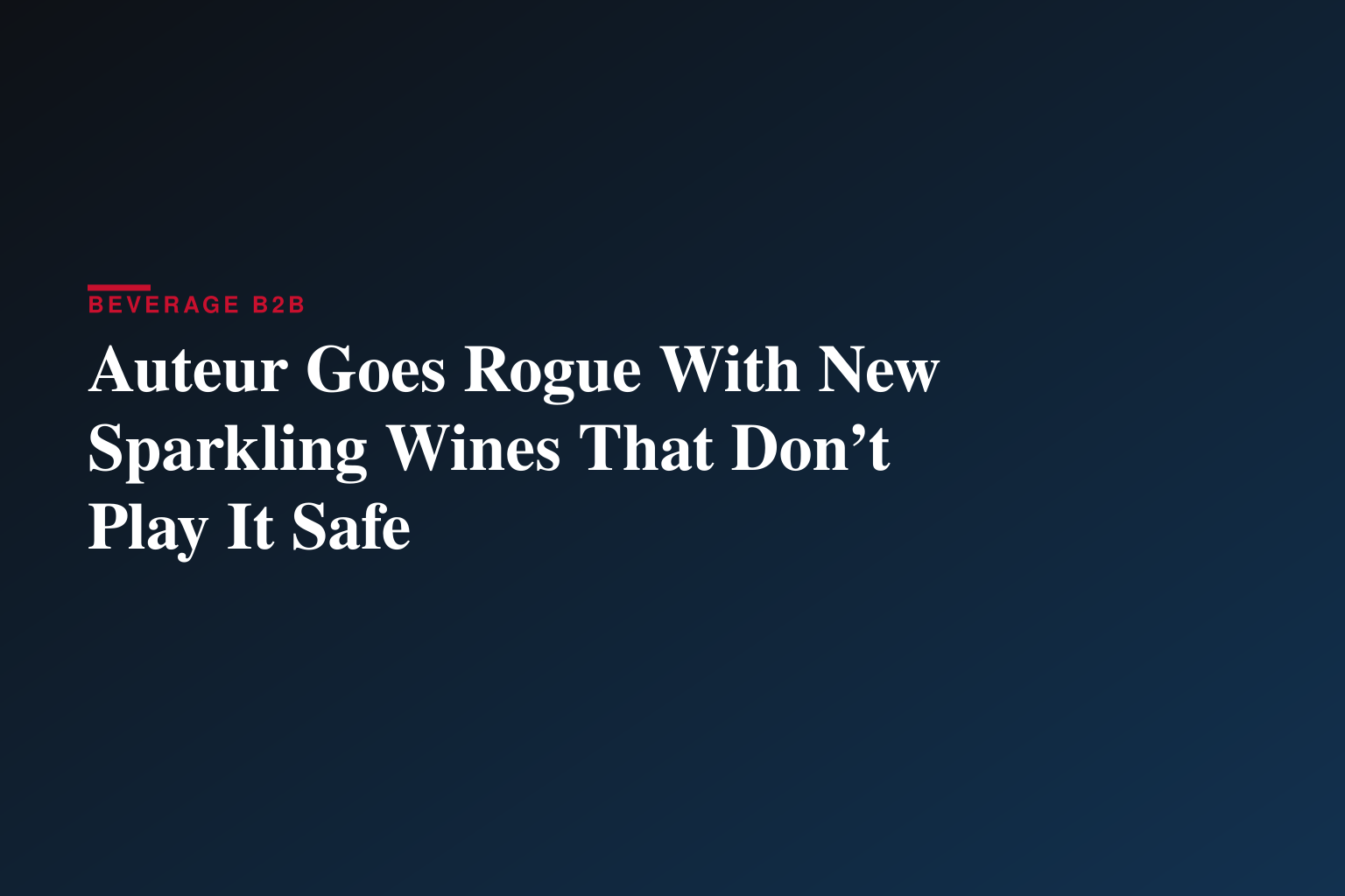 Auteur Goes Rogue With New Sparkling Wines That Don’t Play It Safe