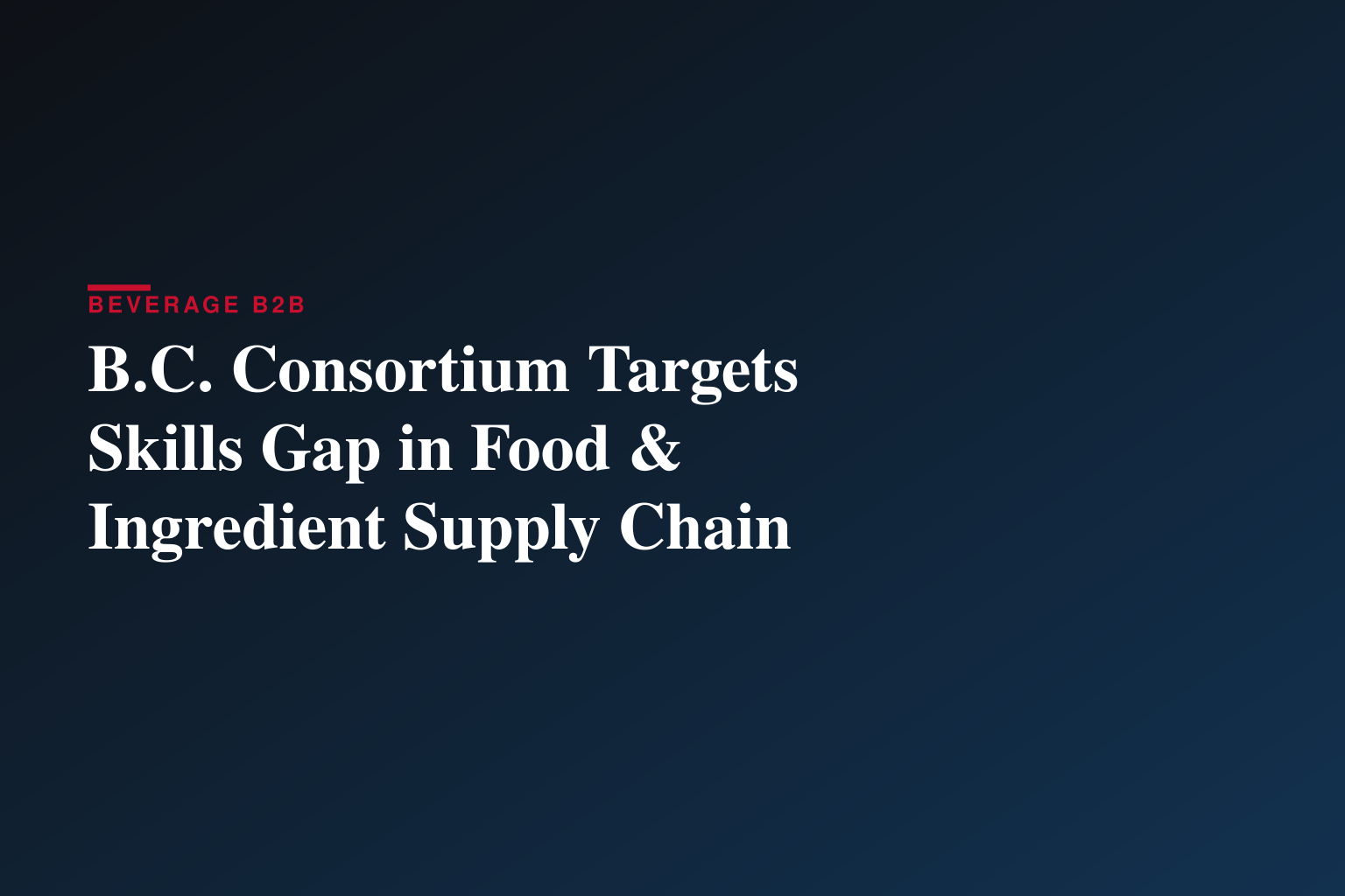 British Columbia organizations coming together to boost skills and talent training in Canadian food and ingredient ecosystem