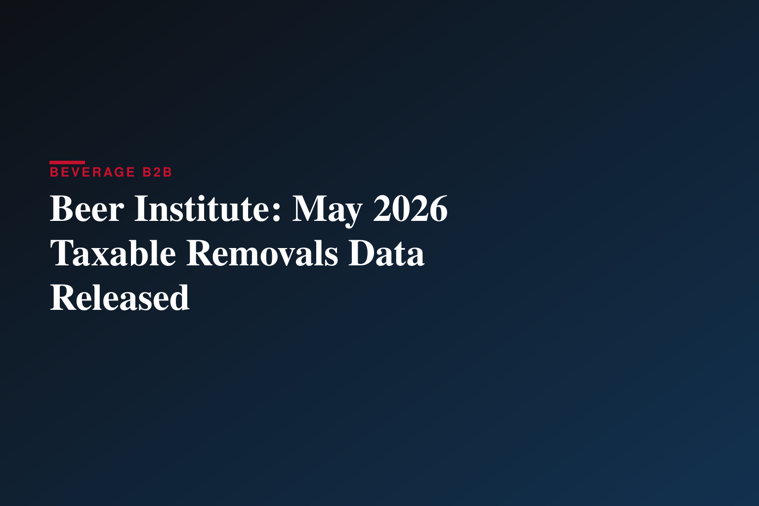Beer Institute Releases May 2026 Taxable Removals Estimate Report