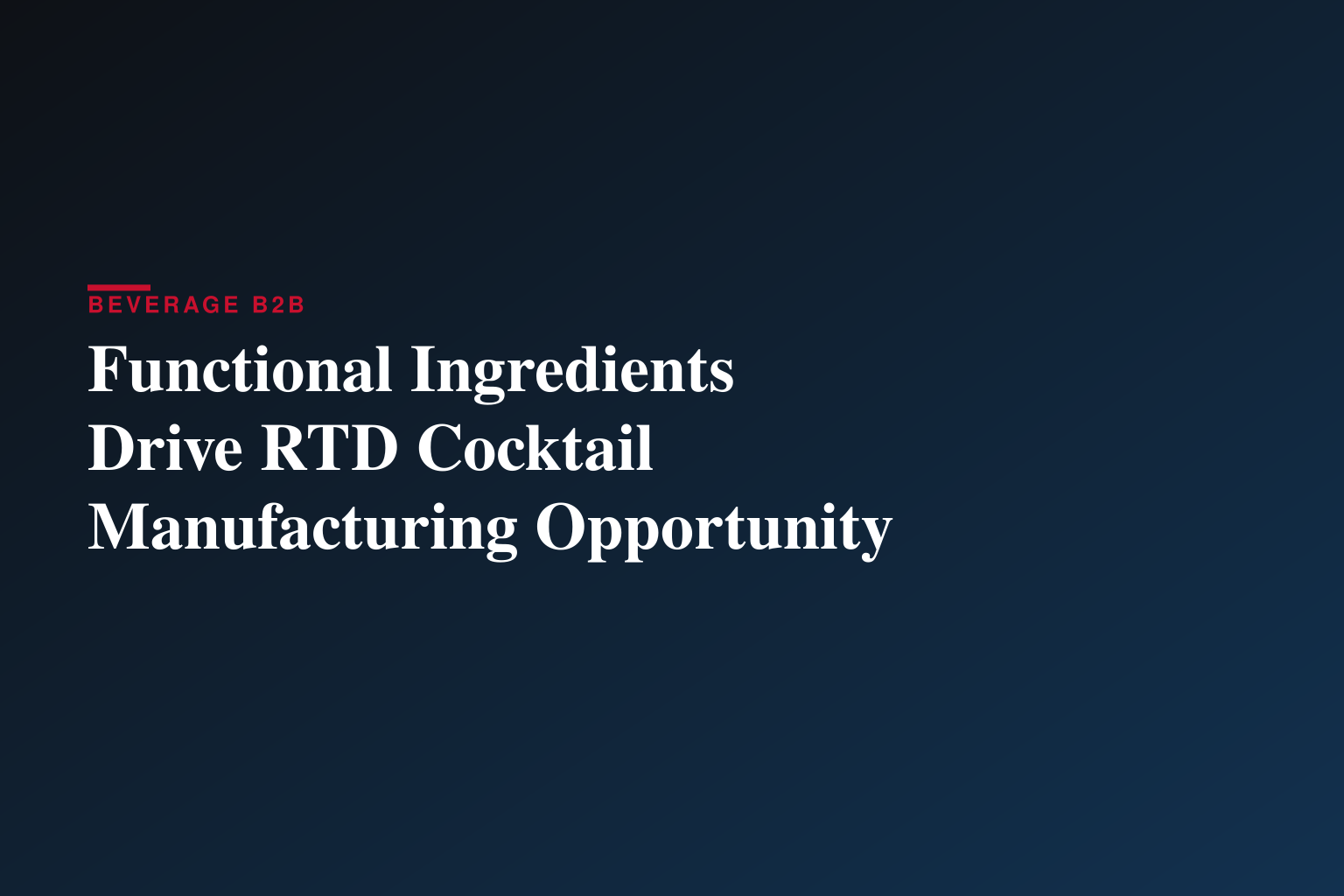Functional Ingredients Drive RTD Cocktail Manufacturing Opportunity