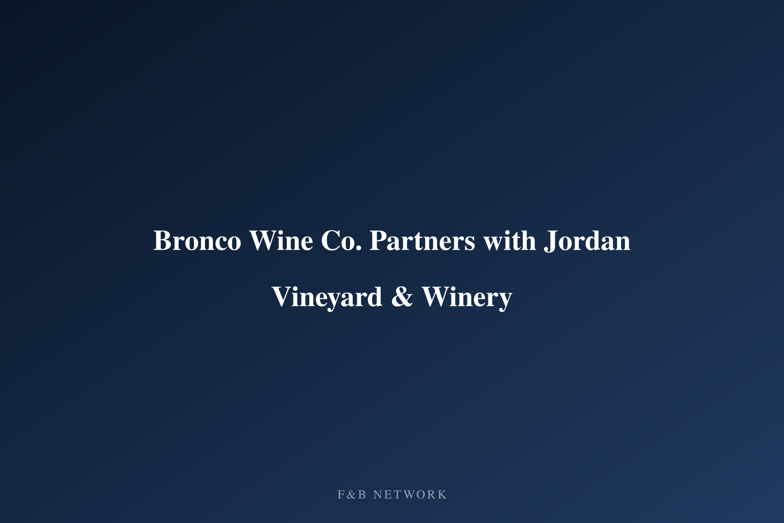 Bronco Wine Co. Partners with Jordan Vineyard & Winery