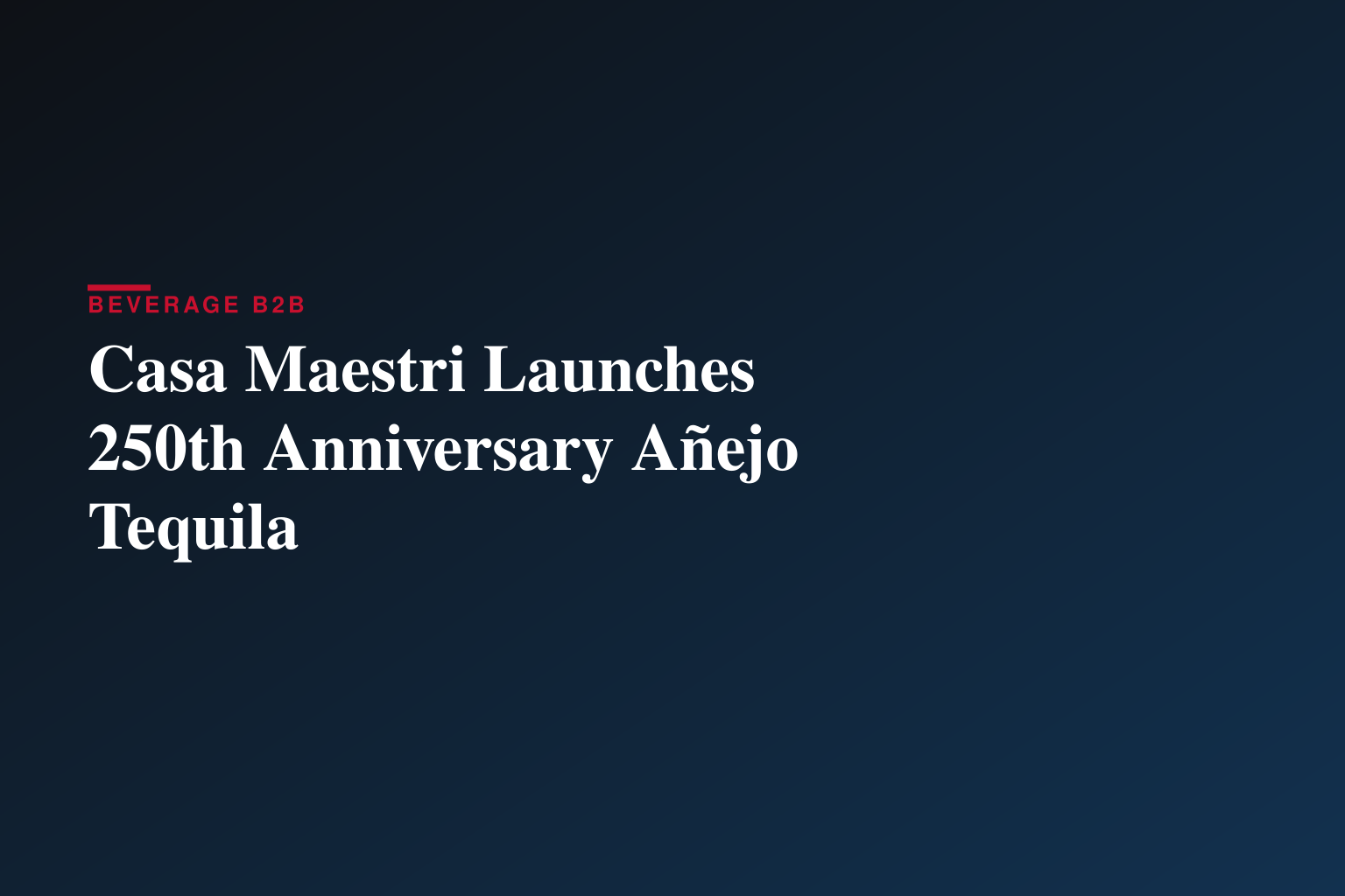 Casa Maestri Launches 250th Anniversary Añejo Tequila