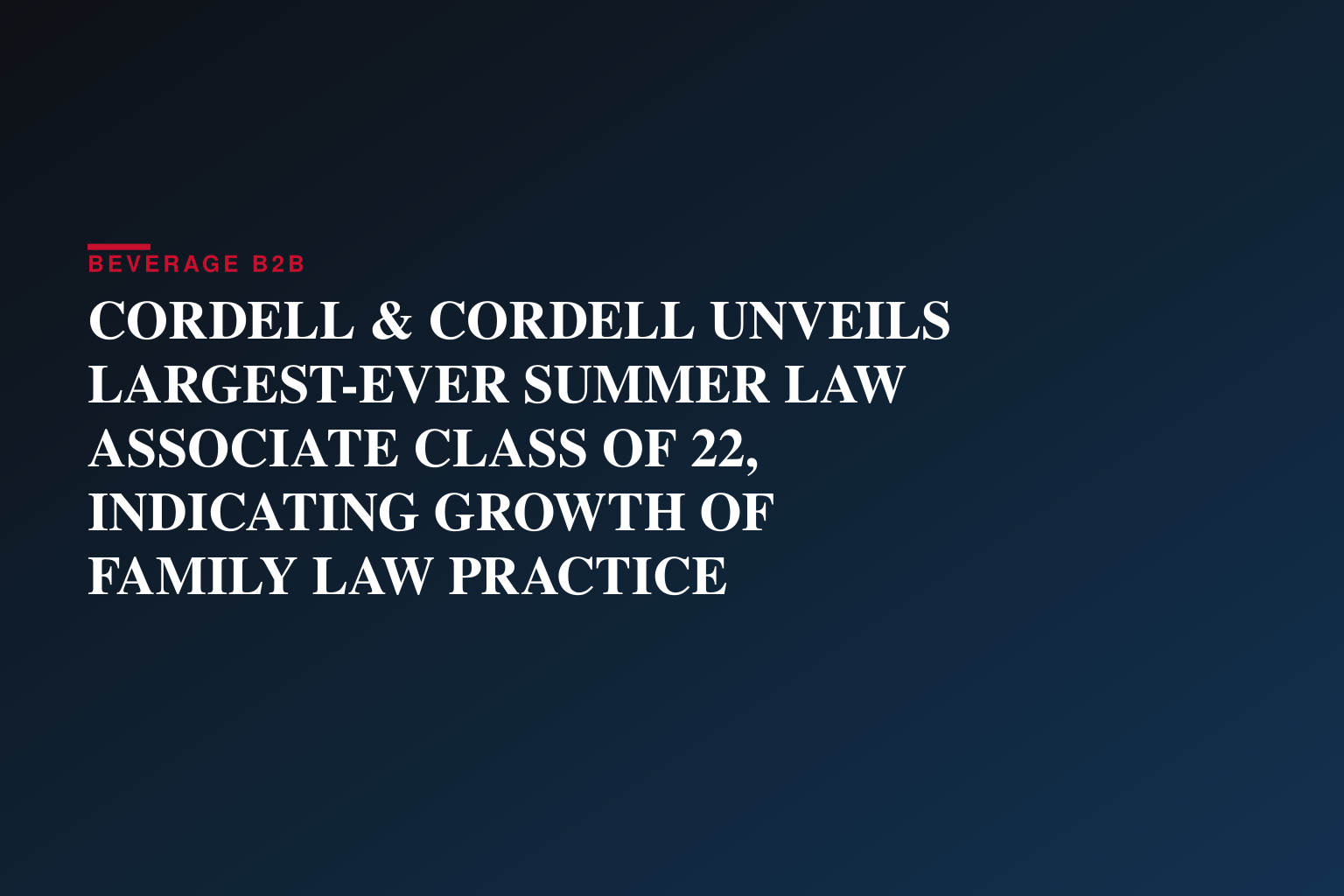 CORDELL & CORDELL UNVEILS LARGEST-EVER SUMMER LAW ASSOCIATE CLASS OF 22, INDICATING GROWTH OF FAMILY LAW PRACTICE