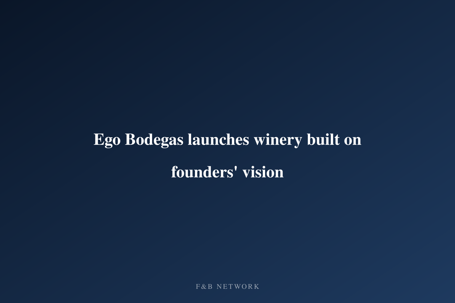 Ego Bodegas launches winery built on founders' vision