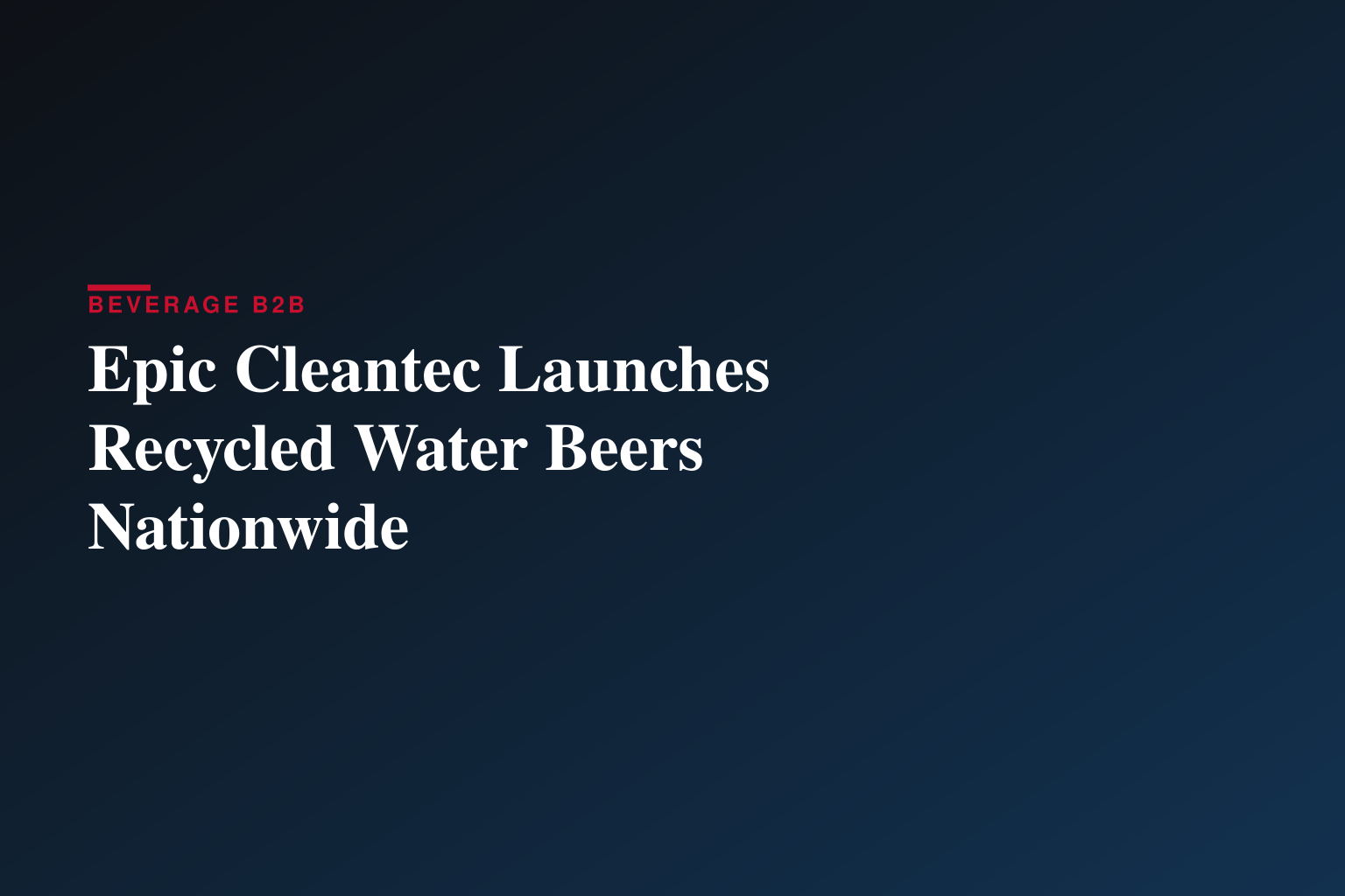 Epic Cleantec Launches Recycled Water Beers Nationwide