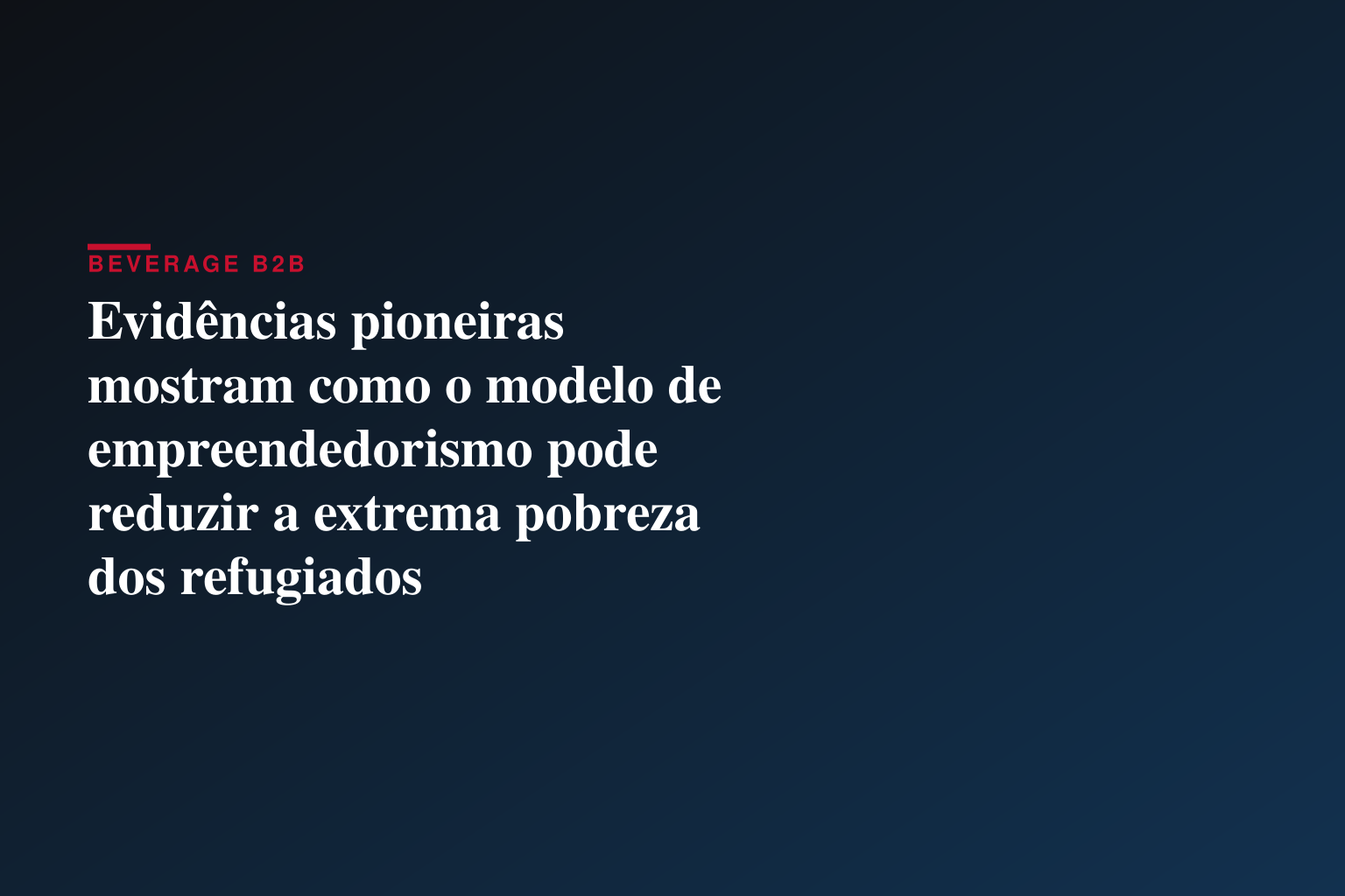 Evidências pioneiras mostram como o modelo de empreendedorismo pode reduzir a extrema pobreza dos refugiados
