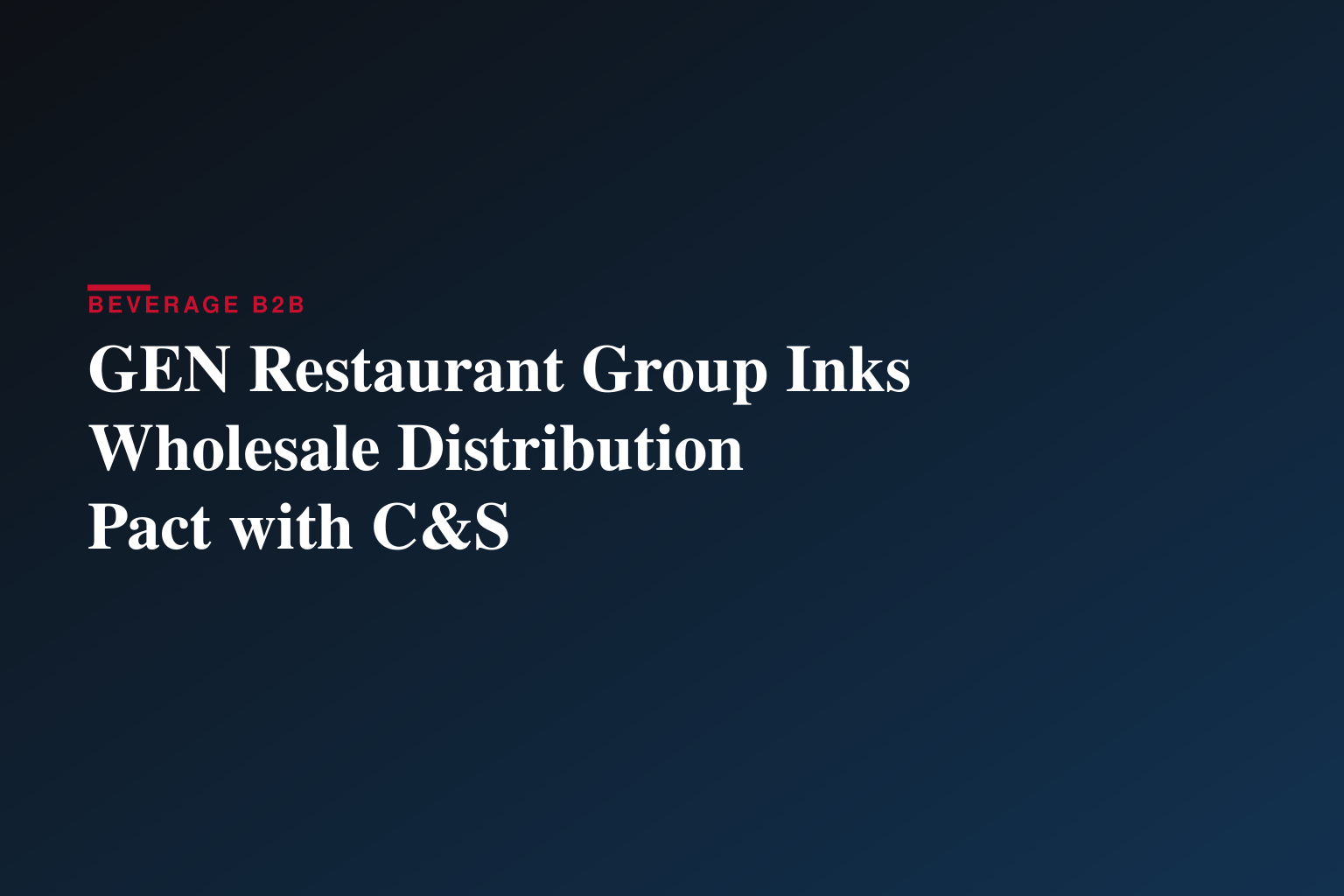GEN Restaurant Group Signs Distribution Agreement with C&S Wholesale Grocers