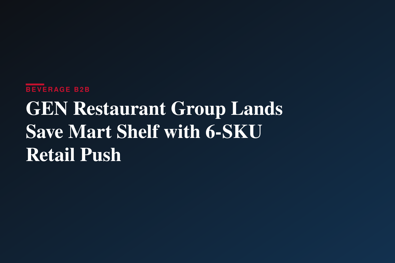 GEN Restaurant Group Secures Retail Placement at Save Mart Supermarkets with Six SKU Launch