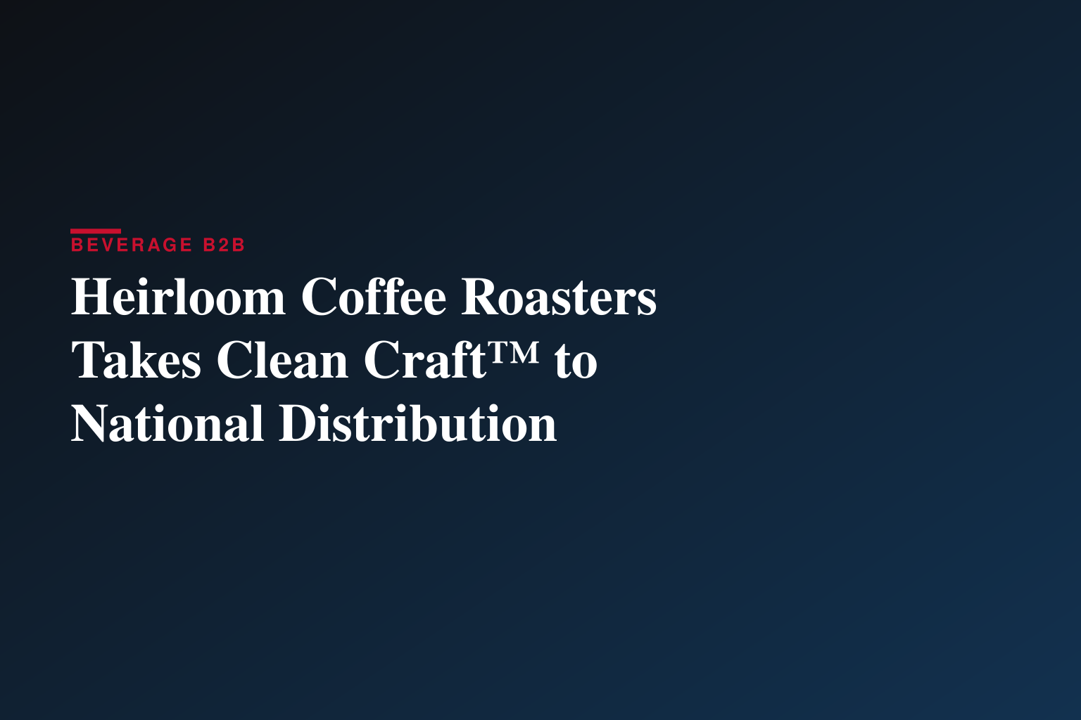 Heirloom Coffee Roasters Launches Clean Craft™, Establishing a New National Standard for Clean Coffee