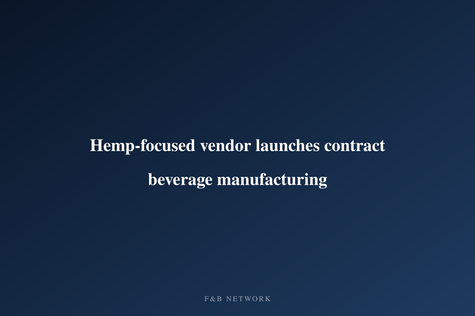 Hemp-focused vendor launches contract beverage manufacturing