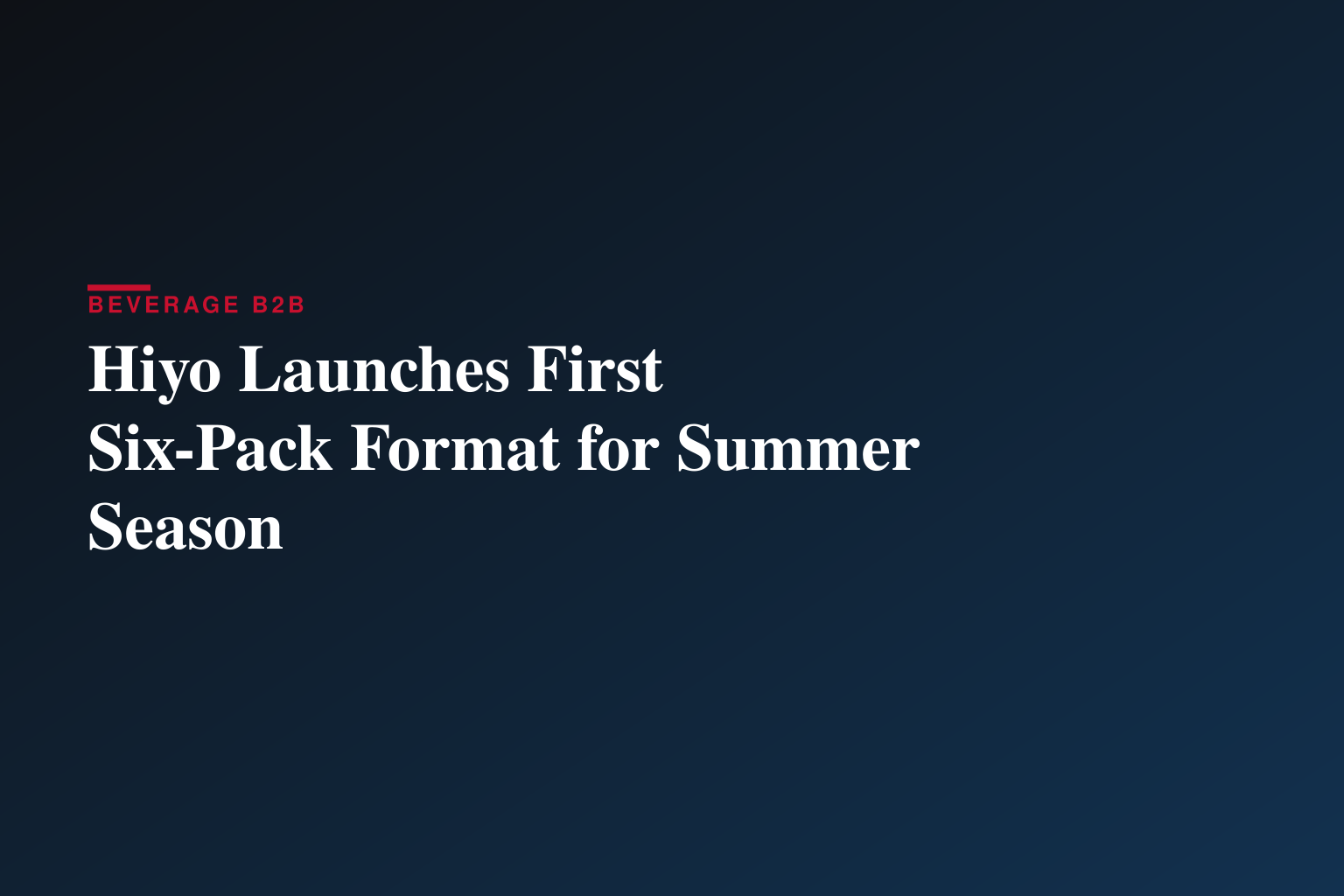 Hiyo Launches First Six-Pack Format for Summer Season