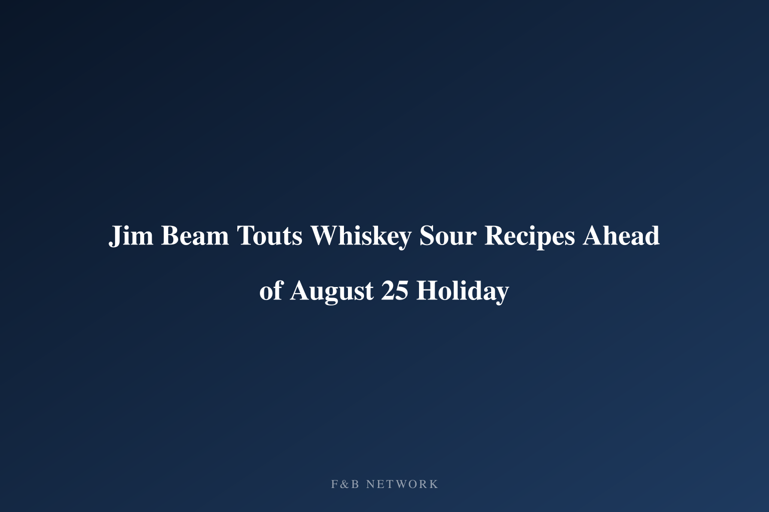 Jim Beam Touts Whiskey Sour Recipes Ahead of August 25 Holiday