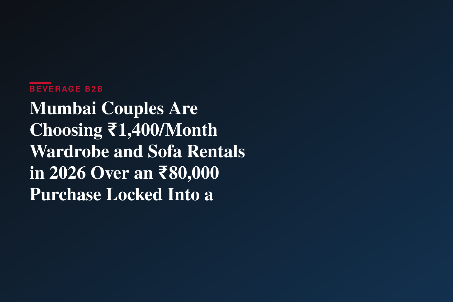 Mumbai Couples Are Choosing ₹1,400/Month Wardrobe and Sofa Rentals in 2026 Over an ₹80,000 Purchase Locked Into a Style They May Outgrow, on Platforms Like Rentomojo