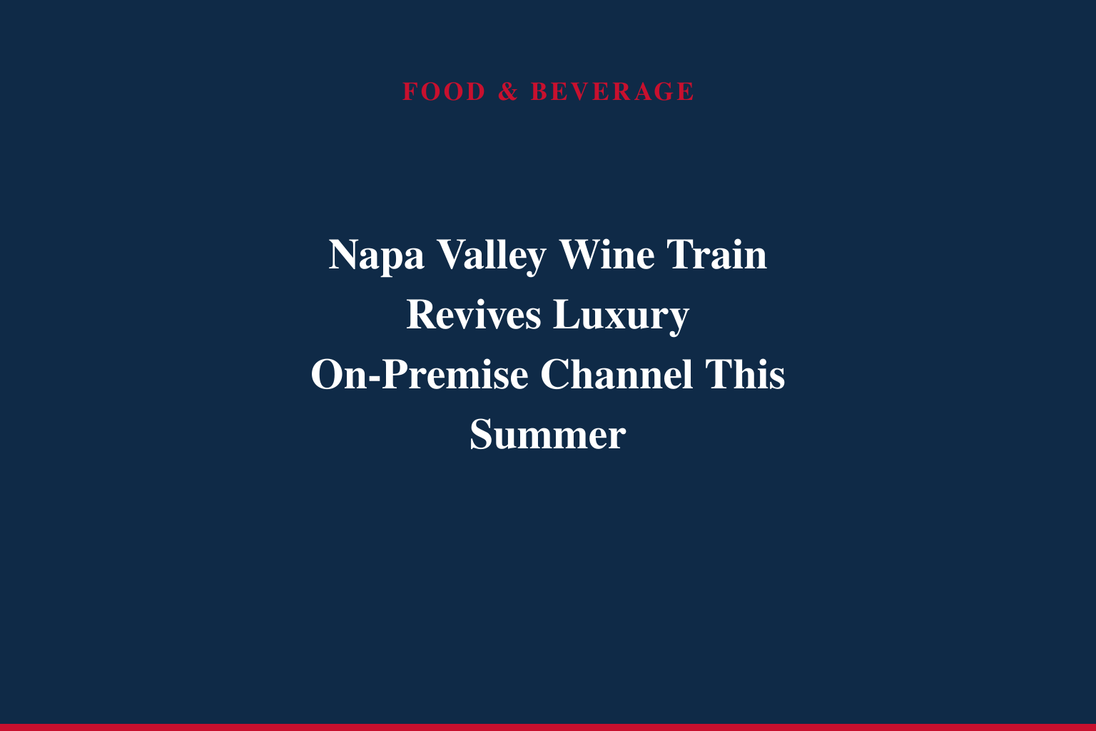 Napa Valley Wine Train Spotlights Premier Legacy Experience this Summer, Featuring Historic Rail Travel, Gourmet Dining, and Winery Tastings