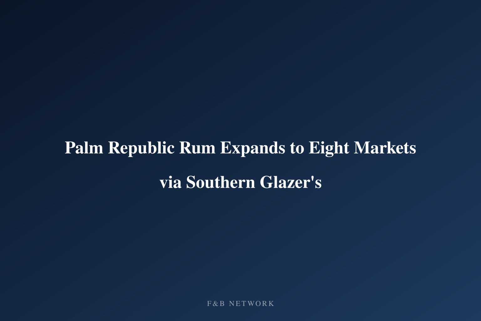 Palm Republic Rum Expands to Eight Markets via Southern Glazer's