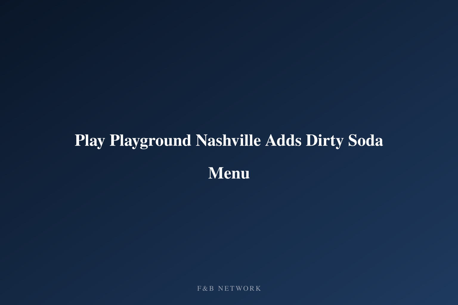 Play Playground Nashville Adds Dirty Soda Menu