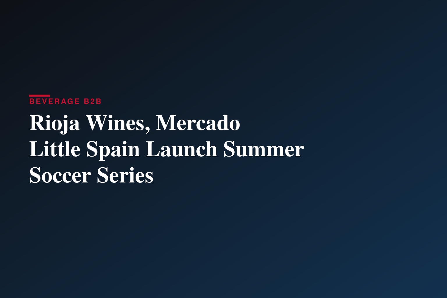 Rioja Wines, Mercado Little Spain Launch Summer Soccer Series