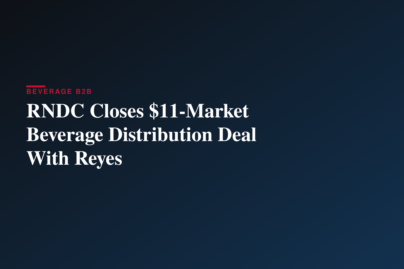 RNDC Closes $11-Market Beverage Distribution Deal With Reyes