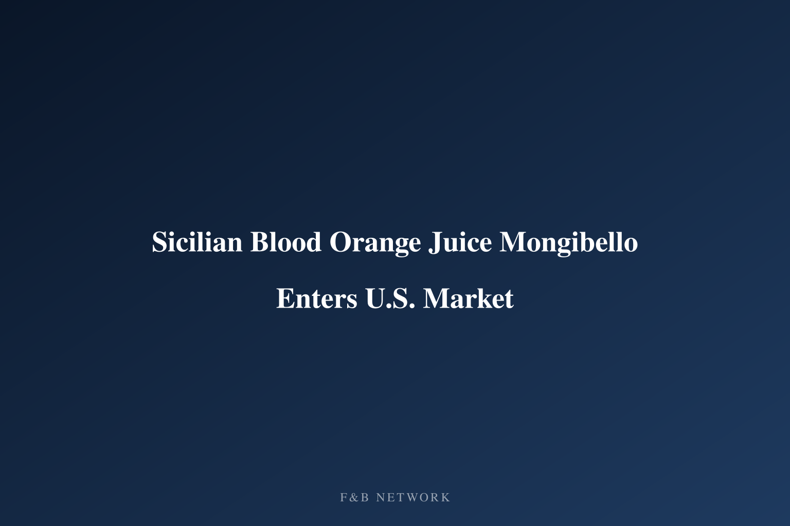 Sicilian Blood Orange Juice Mongibello Enters U.S. Market