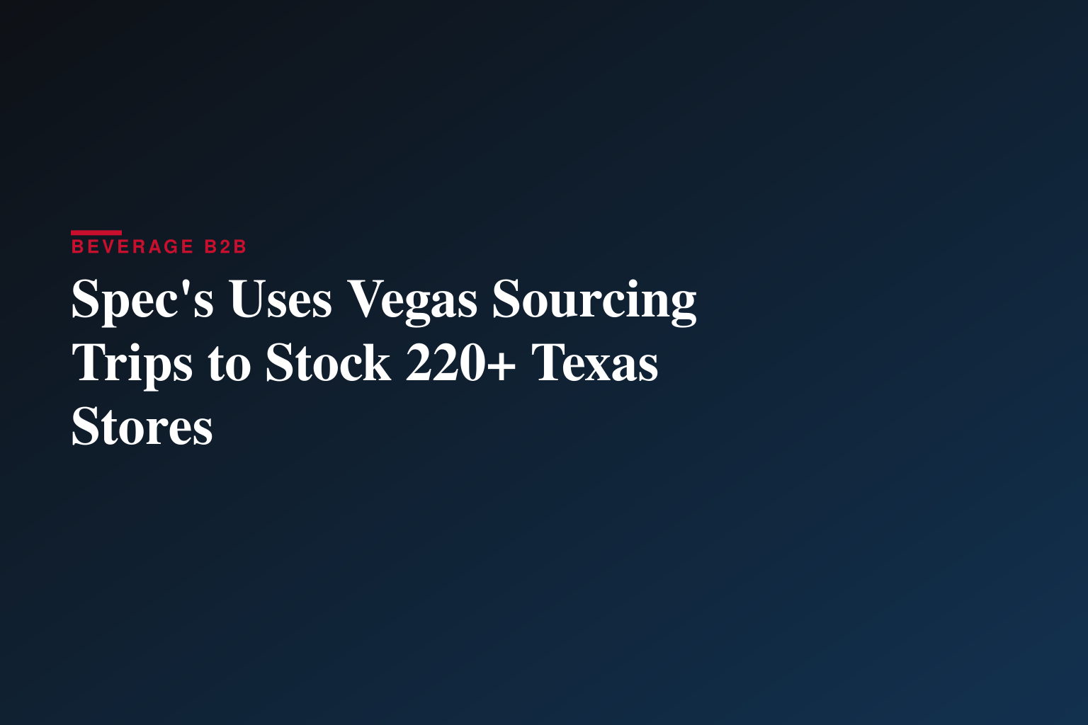 Spec's Uses Vegas Sourcing Trips to Stock 220+ Texas Stores