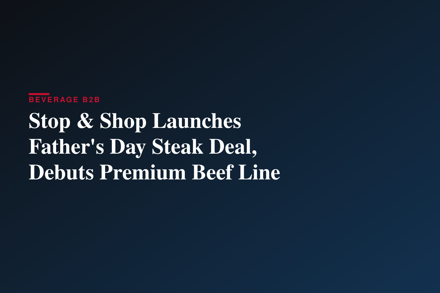 Stop & Shop Kicks Off Summer Grilling with Buy One, Get One Free Father’s Day Deal on Grass-Fed Steak