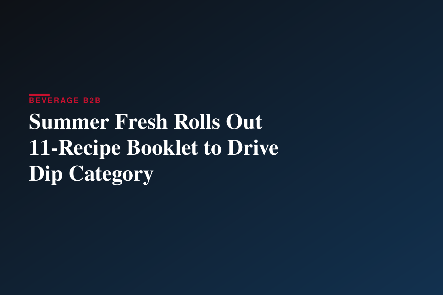 Dip Into Summer: Summer Fresh® Unveils 11 New Recipes for Easy Entertaining