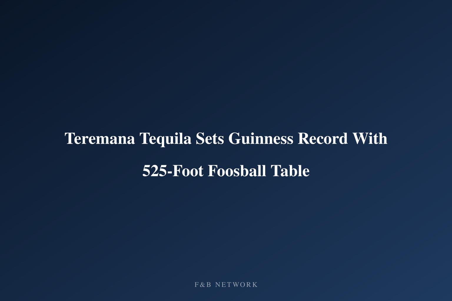 Teremana Tequila Sets Guinness Record With 525-Foot Foosball Table