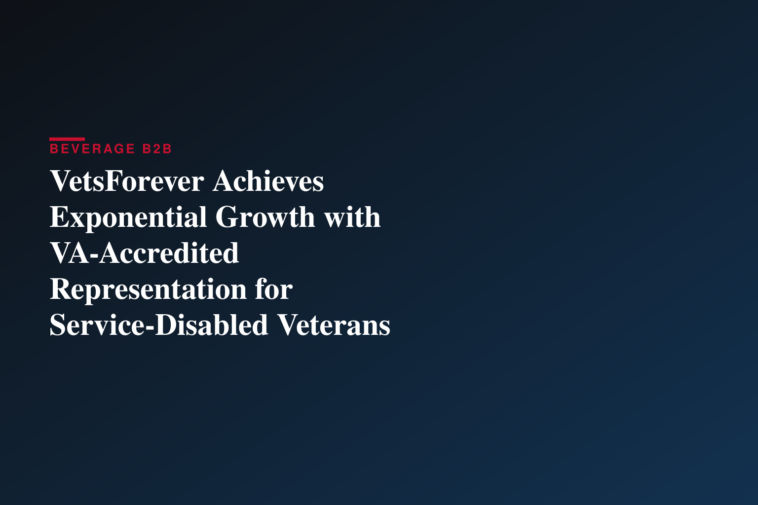 VetsForever Achieves Exponential Growth with VA-Accredited Representation for Service-Disabled Veterans Nationwide